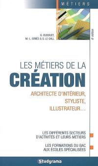 Les métiers de la création : architecte d'intérieur, styliste, illustrateur... : les différents secteurs d'activités et leurs métiers, les formations du bac aux écoles spécialisées