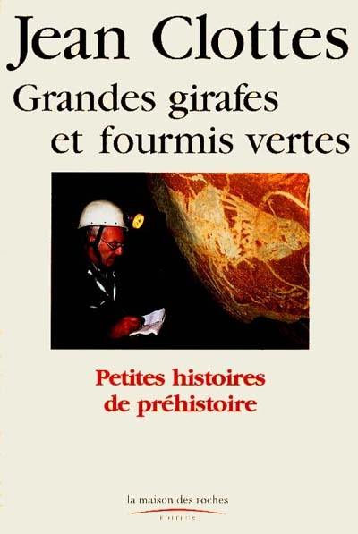 Grandes girafes et fourmis vertes : petites histoires de préhistoire