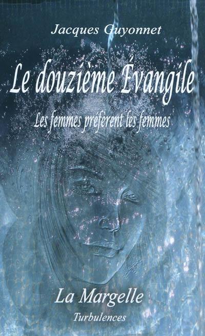 Le douzième Evangile : les femmes préfèrent les femmes Le douzième Evangile : les femmes préfèrent les femmes