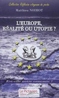 L'Europe, réalité ou utopie ? : est-elle notre ennemie ?