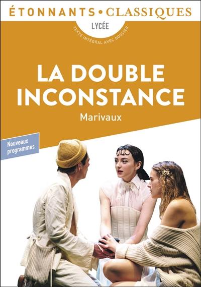 La double inconstance : lycée, texte intégral avec dossier : nouveaux programmes