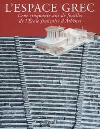 L'espace grec : 150 ans de fouilles de l'Ecole française d'Athènes