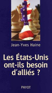 Les Etats-Unis ont-ils besoin d'alliés ? : les Etats-Unis et leurs alliés européens, de la guerre froide à l'Irak