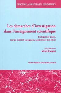 Les démarches d'investigation dans l'enseignement scientifique : pratiques de classe, travail collectif enseignant, acquisitions des élèves