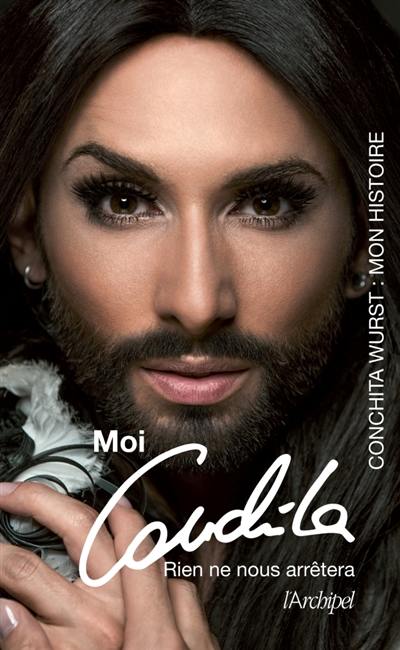 Moi, Conchita : rien ne nous arrêtera : mon histoire