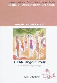 Tizan langouti rouz : in zistoir Tizan-Grandiab. P'tit Jean au pagne rouge : un conte populaire réunionnais