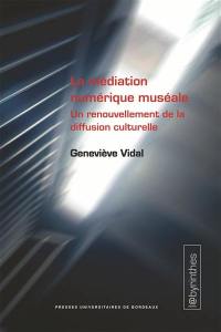 La médiation numérique muséale : un renouvellement de la diffusion culturelle