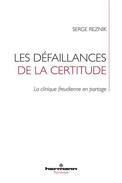 Les défaillances de la certitude : la clinique freudienne en partage