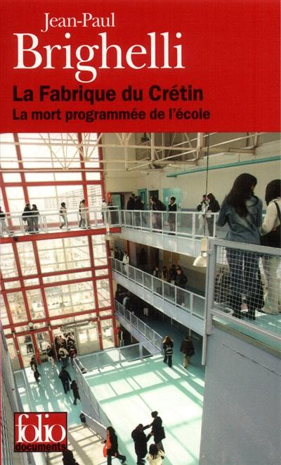 La fabrique du crétin : la mort programmée de l'école