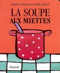 La soupe aux miettes