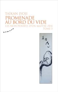 Les non-pensées d'un maître zen. Vol. 5. Promenade au bord du vide