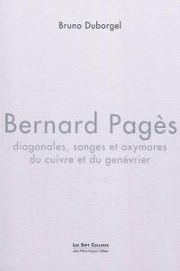 Bernard Pagès : diagonales, songes et oxymores du cuivre et du genévrier