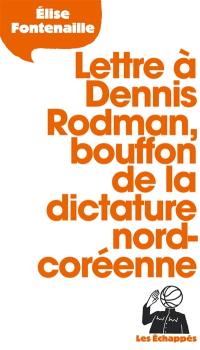 Lettre à Dennis Rodman, bouffon de la dictature nord-coréenne