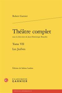 Théâtre complet. Vol. 7. Les juifves