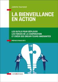 La bienveillance en action : les outils pour déployer les forces de la coopération et créer des dream-teams innovantes