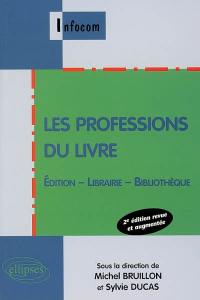 Les professions du livre : édition, librairie, bibliothèque