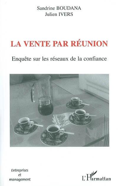 La vente par réunion : enquête sur les réseaux de la confiance