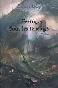 Féerie pour les ténèbres : l'intégrale. Vol. 2