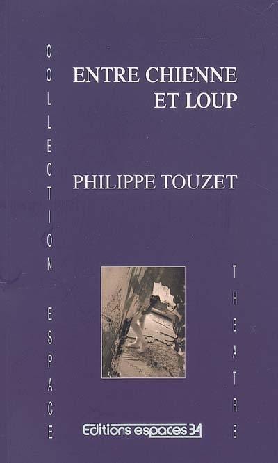 Entre chienne et loup : théâtre