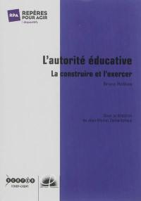 L'autorité éducative : la construire et l'exercer