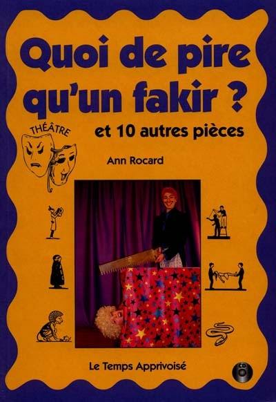 Quoi de pire qu'un fakir ? : et 10 autres pièces