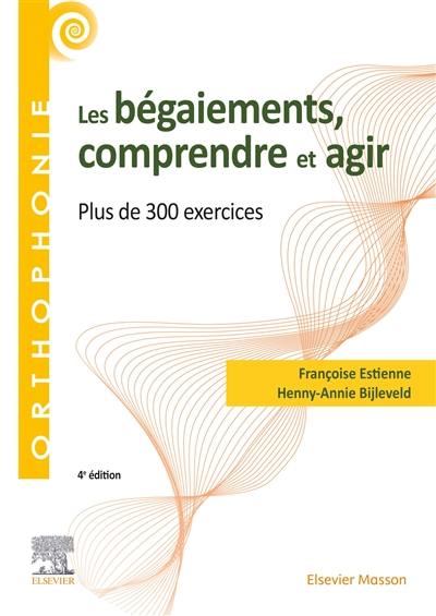 Les bégaiements, comprendre et agir : plus de 300 exercices