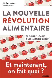 La nouvelle révolution alimentaire : ce dont l'homme a réellement besoin