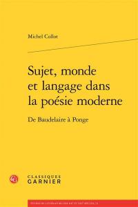 Sujet, monde et langage dans la poésie moderne : de Baudelaire à Ponge