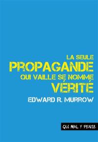 La seule propagande qui vaille se nomme vérité : discours sur la responsabilité et le devenir des médias