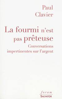 La fourmi n'est pas prêteuse : conversations impertinentes sur l'argent