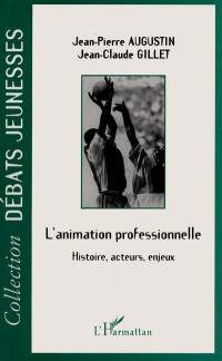 L'animation professionnelle : histoire, acteurs, enjeux