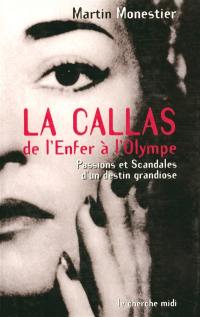 La Callas : de l'enfer à l'Olympe : passions et scandales d'un destin grandiose