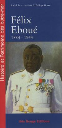 Félix Eboué, de Cayenne au Caire, 1844-1944