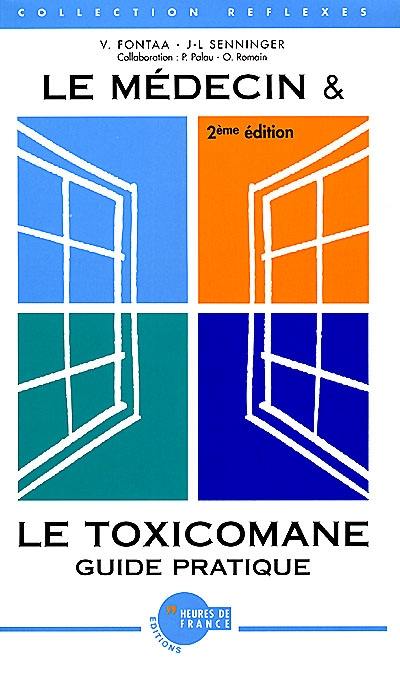 Le médecin et le toxicomane : guide pratique