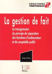 La gestion de fait ou La transgression du principe de séparation des fonctions d'ordonnateur et de comptable public