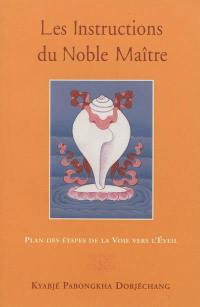 Les instructions du noble maître : plan des étapes de la voie vers l'éveil exposé d'expérience, à partir des instructions à vif intitulées La voie rapide et La voie aisée