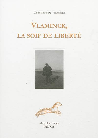 Vlaminck, la soif de liberté : témoignage