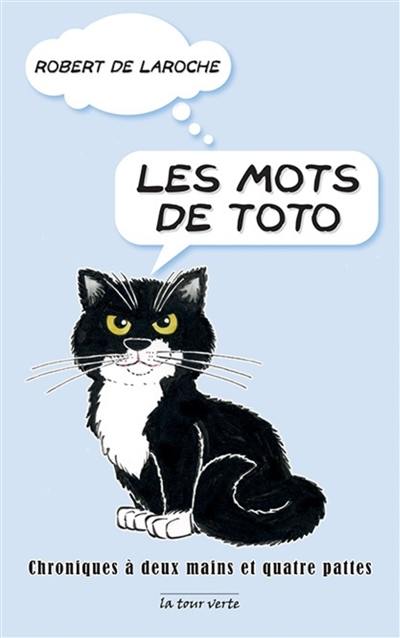 Les mots de Toto : chroniques à deux mains et à quatre pattes, 2002-2011