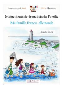 Les aventures de Kazh. Vol. 1. Ma famille franco-allemande. Meine deutsch-französische Familie. Die Abenteuer von Kazh. Vol. 1. Ma famille franco-allemande. Meine deutsch-französische Familie