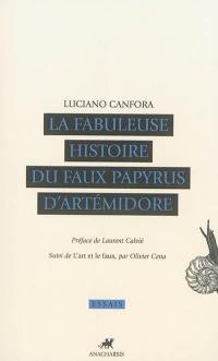 La fabuleuse histoire du faux papyrus d'Artémidore : avec une nouvelle édition critique et une première traduction en français du Papyrus du Ps.-Artémidore. L'art et le faux