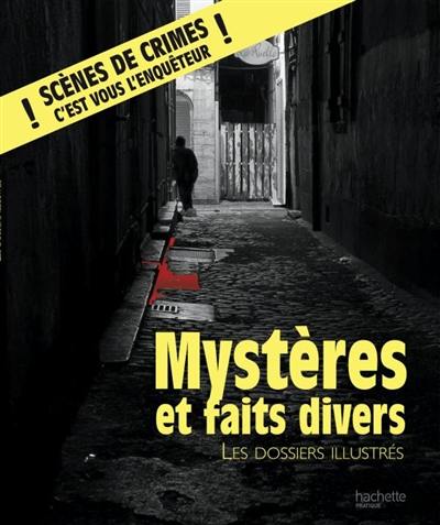 Mystères et faits divers : les dossiers illustrés