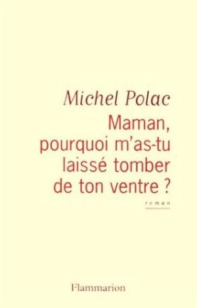 Maman, pourquoi m'as-tu laissé tomber de ton ventre ?