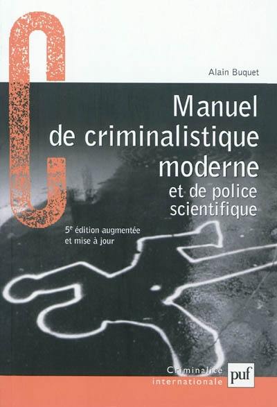 Manuel de criminalistique moderne et de police scientifique : la science et la recherche de la preuve