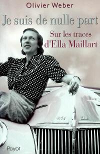 Je suis de nulle part : sur les traces d'Ella Maillart