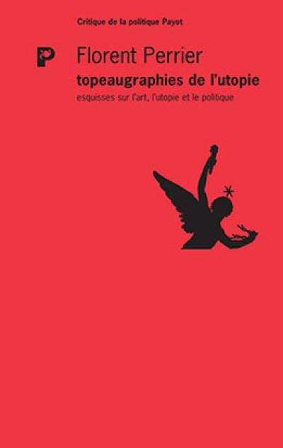 Topeaugraphies de l'utopie : esquisses sur l'art, l'utopie et le politique