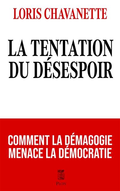 La tentation du désespoir : comment la démagogie menace la démocratie