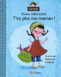 T'es plus ma maman !