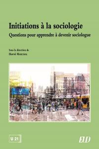 Initiations à la sociologie : questions pour apprendre à devenir sociologue