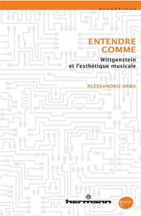 Entendre comme : Wittgenstein et l'esthétique musicale