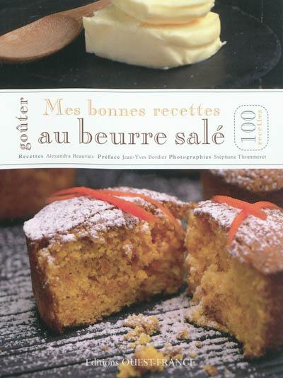 Goûter mes bonnes recettes au beurre salé : 100 recettes